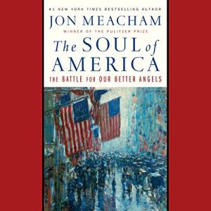 The Soul of America: The Battle for Our Better Angels by Jon Meacham