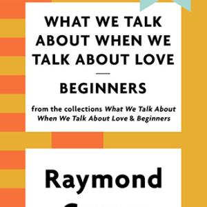 当我们谈论爱情时我们在谈论什么 | What We Talk About When We Talk About Love by Raymond Carver