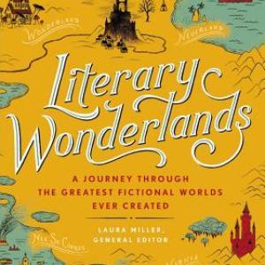 Literary Wonderlands by Laura Miller