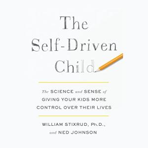 自驱型成长 | The Self-Driven Child by William Stixrud,  Ned Johnson