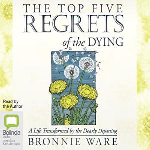 临终前最后悔的五件事 | The Top Five Regrets of the Dying by Bronnie Ware