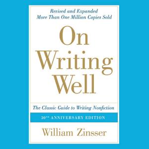 写作法宝 : 非虚构写作指南 | On Writing Well: The Classic Guide to Writing Nonfiction by William Zinsser
