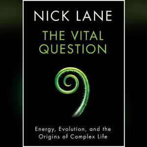 生命之源 | The Vital Question: Energy, Evolution, and the Origins of Complex Life by Nick Lane