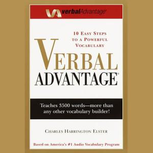 Verbal Advantage: Ten Easy Steps to a Powerful Vocabulary by Charles Harrington Elster