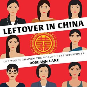 单身时代 | Leftover in China: The Women Shaping the World's Next Superpower by Roseann Lake