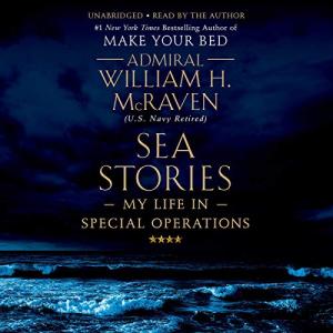 Sea Stories My Life in Special Operations by William H. McRaven