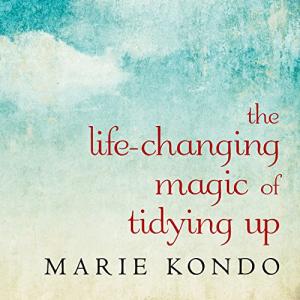 The Life-Changing Magic of Tidying Up: The Japanese Art of Decluttering and Organizing (Magic Cleaning #1) by Marie Kondō