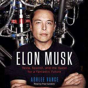 硅谷钢铁侠 | Elon Musk: Inventing the Future by Ashlee Vance