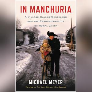 东北游记 | In Manchuria: Journeys Across China's Northeast Frontier by Michael Meyer