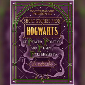 短篇故事集霍格沃茨力量·政治与恶作剧幽灵 | Short Stories from Hogwarts of Power, Politics and Pesky Poltergeists (Pottermore Presents #2) by J.K. Rowling