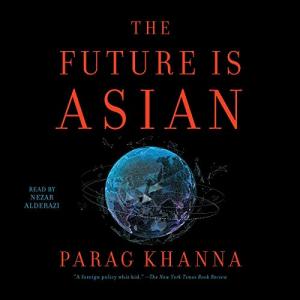 亚洲世纪 | The Future Is Asian by Parag Khanna