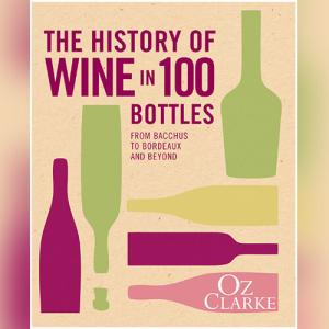 改变世界的100瓶葡萄酒 | The History of Wine in 100 Bottles: From Bacchus to Bordeaux and Beyond by Oz Clarke