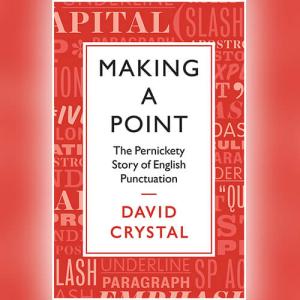 Making a Point: The Persnickety Story of English Punctuation by David Crystal