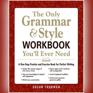 The Only Grammar & Style Workbook You'll Ever Need by Susan Thurman