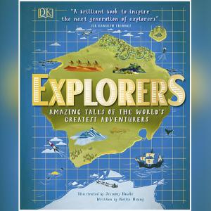 Explorers: Amazing Tales of the World's Greatest Adventures by Nellie Huang