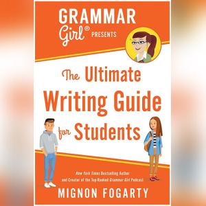 Grammar Girl Presents the Ultimate Writing Guide for Students (Quick & Dirty Tips)  by Mignon Fogarty