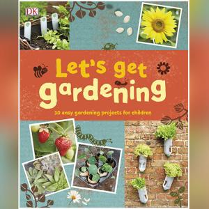 Let's Get Gardening by DK
