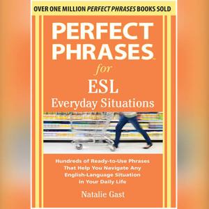 Perfect Phrases for ESL Everyday Situations: With 1,000 Phrases 1st Edition by Natalie Gast