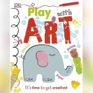 Play With Art: It's Time to Get Creative! by DK