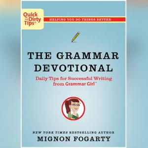 The Grammar Devotional: Daily Tips for Successful Writing from Grammar Girl (Quick & Dirty Tips) by Mignon Fogarty