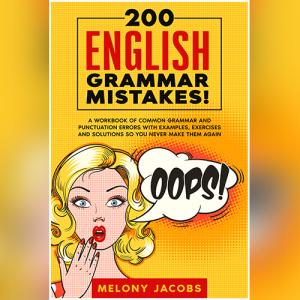 200 English Grammar Mistakes! by Melony Jacobs
