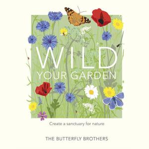 Wild Your Garden: Create a sanctuary for nature by Jim Ashton, Joel Ashton