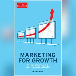 The Economist: Marketing for Growth: The role of marketers in driving revenues and profits (Economist Books) by Iain Ellwood