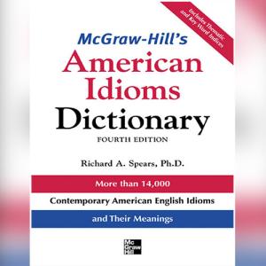 McGraw-Hill's Dictionary of American Idioms Dictionary (McGraw-Hill ESL References) by Richard Spears
