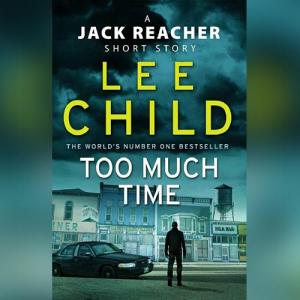 Too Much Time: A Jack Reacher Short Story (Jack Reacher #22.3) by Lee Child