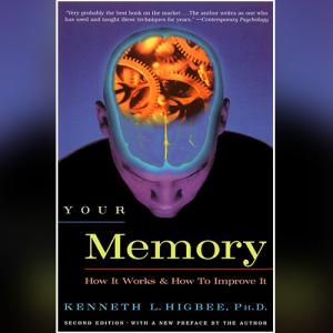 如何高效记忆 | Your Memory : How It Works and How to Improve It by Kenneth L. Higbee Ph.D.