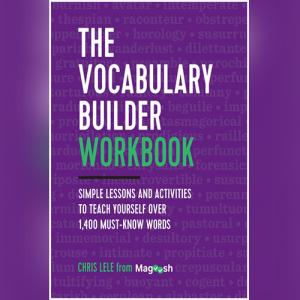 The Vocabulary Builder Workbook: Simple Lessons and Activities to Teach Yourself Over 1,400 Must-Know Words  by Chris Lele, Magoosh