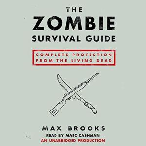 The Zombie Survival Guide: Complete Protection from the Living Dead by Max Brooks