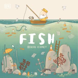 Fish: A tale about ridding the ocean of plastic pollution by DK