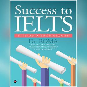 Success to IELTS : Tips and Techniques by Dr. Roma