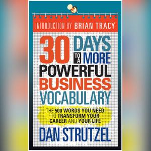 30 Days to a More Powerful Business Vocabulary: The 500 Words You Need to Transform Your Career and Your Life by Dan Strutzel