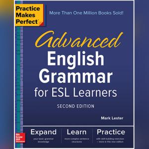 Practice Makes Perfect: Advanced English Grammar for ESL Learners, Second Edition by Mark Lester