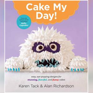 Cake My Day!: Easy, Eye-Popping Designs for Stunning, Fanciful, and Funny Cakes by Karen Tack, Alan Richardson