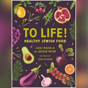 To Life!: Healthy Jewish Food by Judi Rose, Jackie Rose