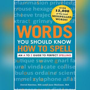 Words You Should Know How to Spell: An A to Z Guide to Perfect Spelling by David Hatcher