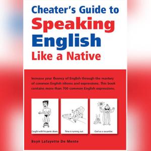 Cheater's Guide to Speaking English Like a Native by Boye Lafayette De Mente