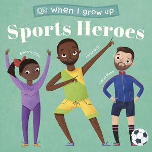 When I Grow Up - Sports Heroes: Kids Like You that Became Superstars by DK