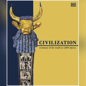 Civilization: A History of the World in 1000 Objects by DK