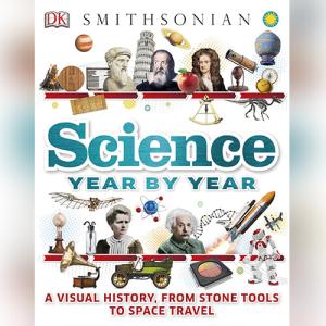 Science Year by Year: A Visual History, From Stone Tools to Space Travel by DK