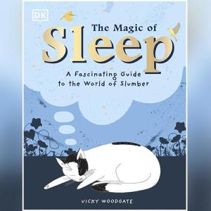 The Magic of Sleep: A fascinating guide to the world of slumber by Vicky Woodgate