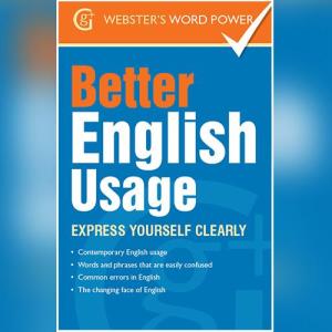 Webster's Word Power Better English Usage: Express Yourself Clearly by Betty Kirkpatrick