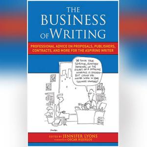 The Business of Writing: Professional Advice on Proposals, Publishers, Contracts, and More for the Aspiring Writer by Jennifer Lyons