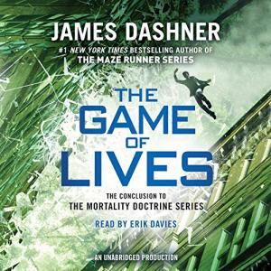 The Game of Lives (The Mortality Doctrine #3) by James Dashner