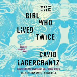 The Girl Who Lived Twice (Millennium #6) by David Lagercrantz