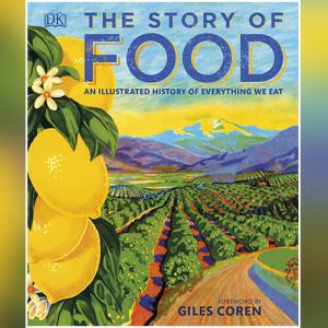 The Story of Food: An Illustrated History of Everything We Eat by DK