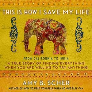This is How I Save My Life by Amy B. Scher